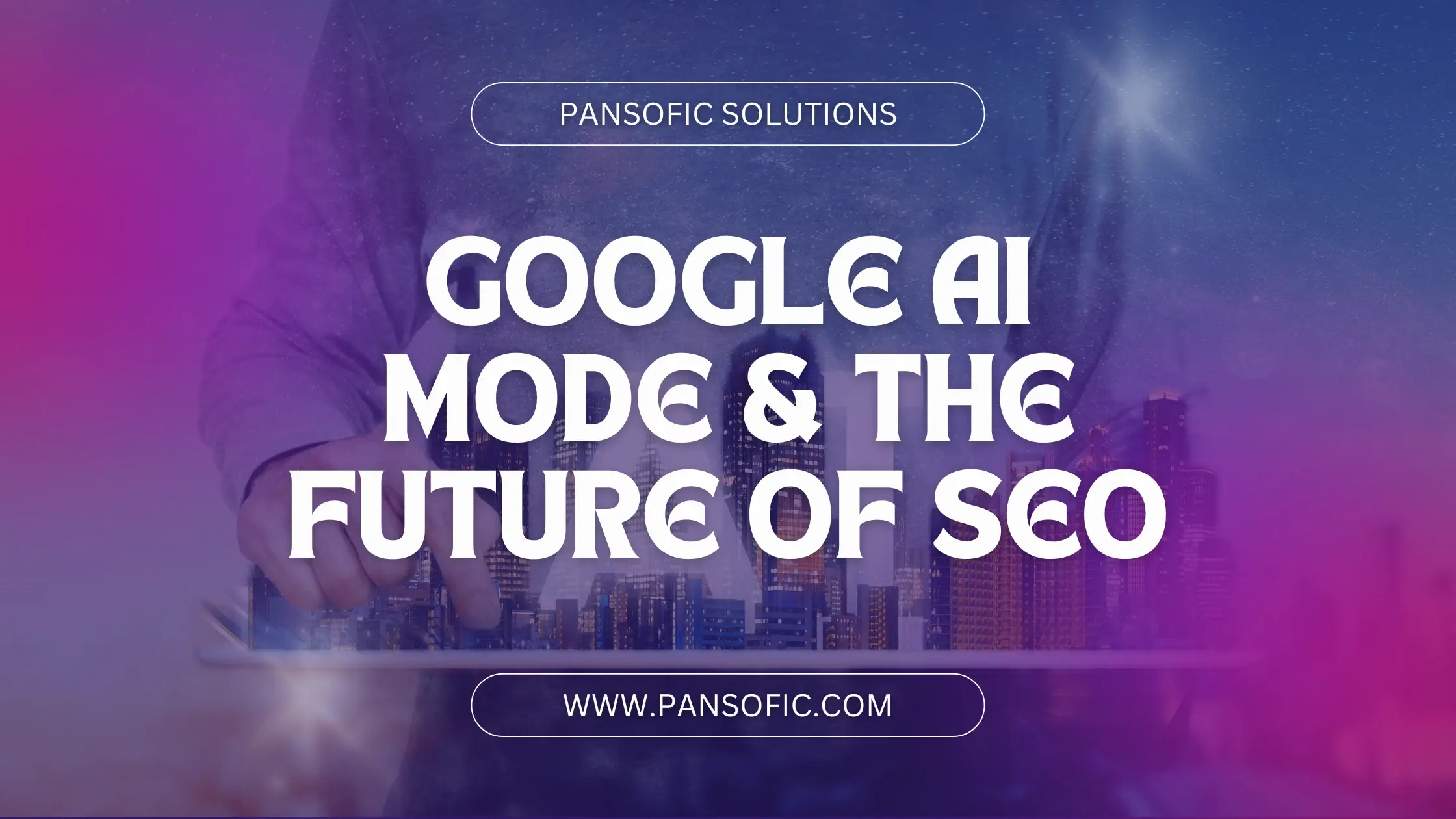 Google AI Mode & the Future of SEO: What You Need to Know
