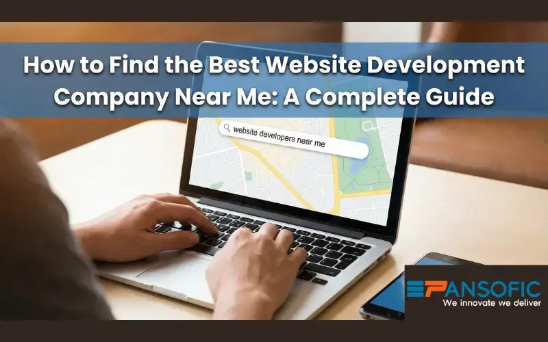 How to Find the Best Website Development Company Near Me | A Complete Guide