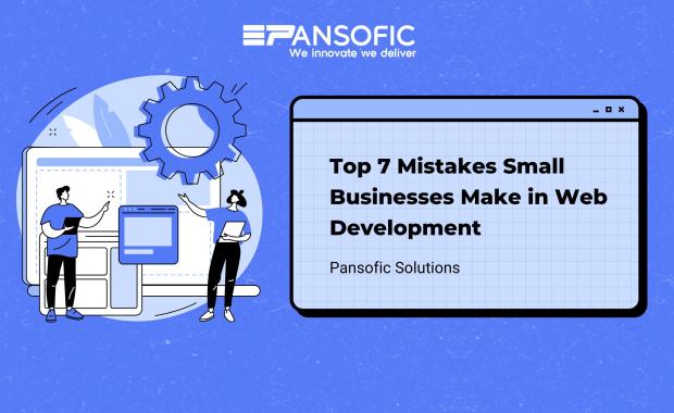 Top 7 Mistakes Small Businesses Make in Web Development