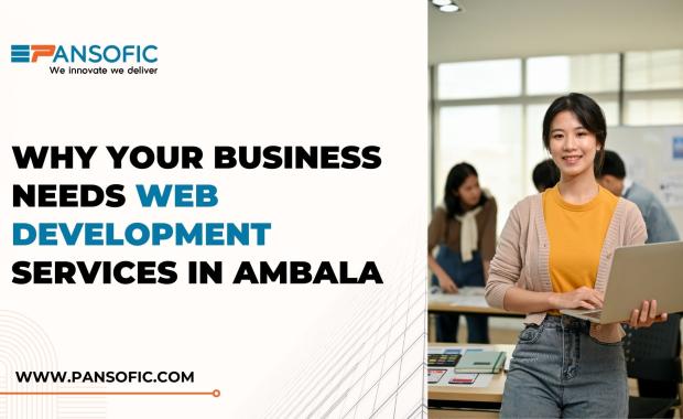 Why Your Business Needs Web Development Services in Ambala