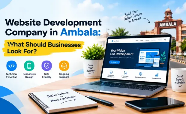 Website Development Company in Ambala: What Should Businesses Look For?