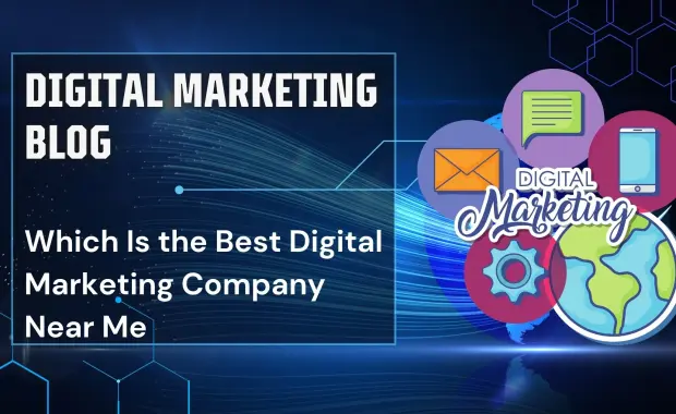 Which Is the Best Digital Marketing Company Near Me