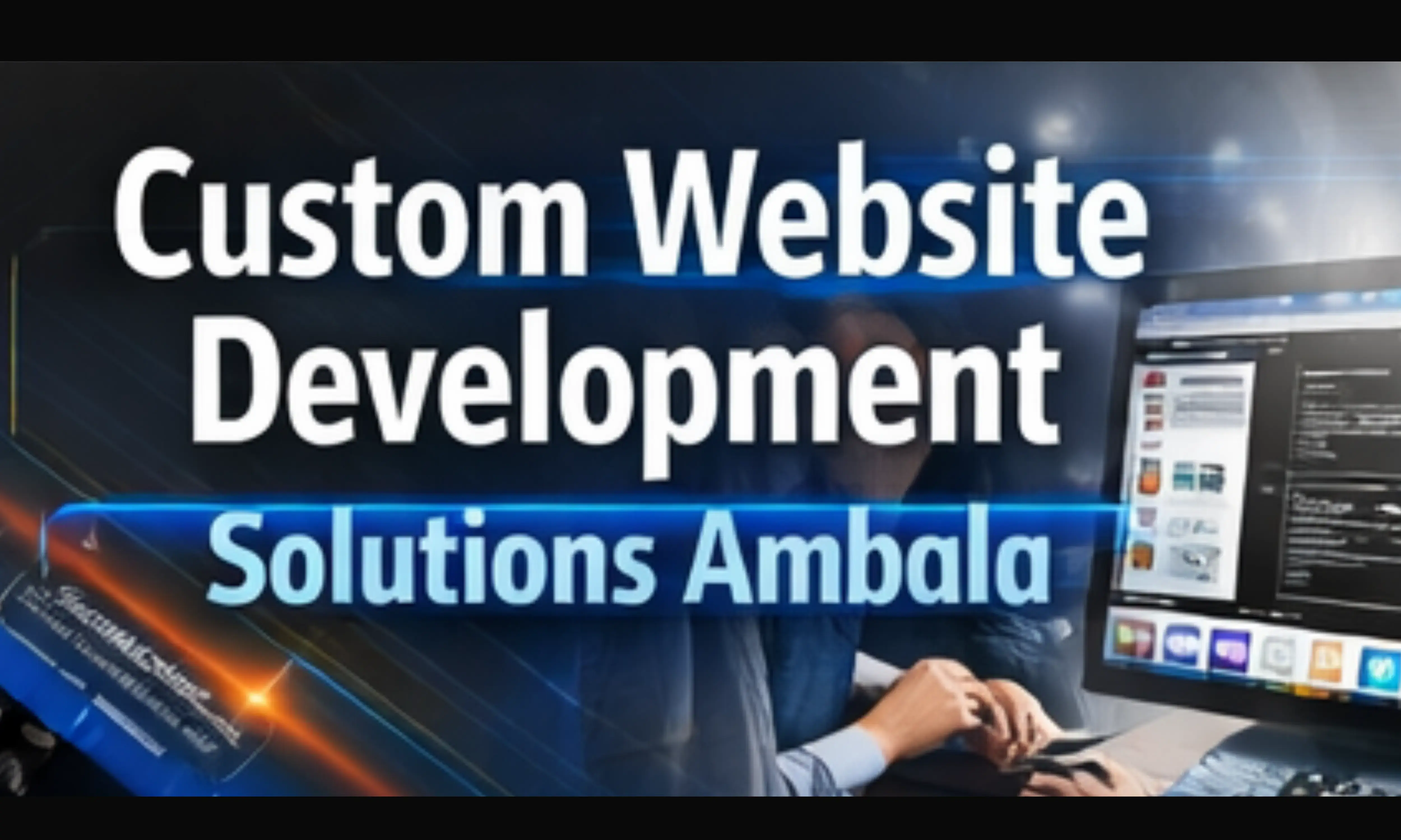 Custom Website Development in Ambala: Why It Matters for Your Business 2026 Guide