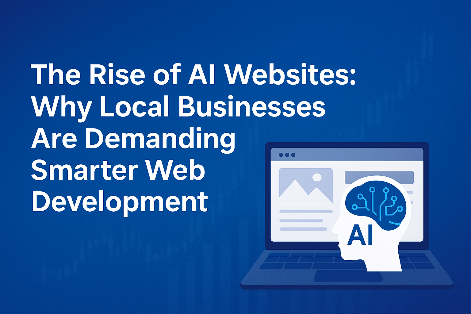 The Rise of AI Websites - Why Local Businesses Need Smarter Web Development